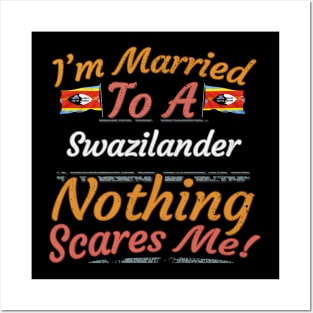 I'm Married To A Swazilander Nothing Scares Me - Gift for Swazilander From Swaziland Africa,Southern Africa, Posters and Art